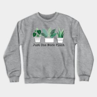 Just One More Plant Crewneck Sweatshirt